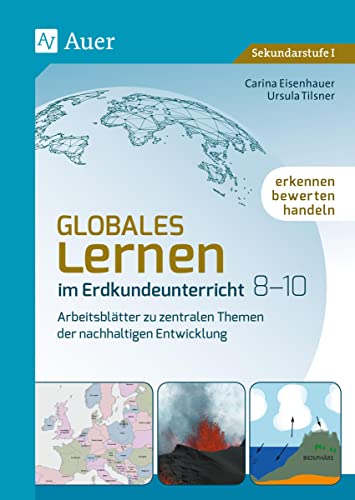 Globales Lernen im Erdkundeunterricht 8-10: Erkennen, bewerten, handeln - Arbeitsblätter zu zentralen Themen der nachhaltigen Entwicklung (8. bis 10. Klasse)
