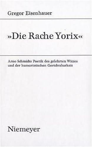 'Die Rache Yorix': Arno Schmidts Poetik des gelehrten Witzes und der humoristischen Gerichtsbarkeit (Studien zur deutschen Literatur, Band 122) von De Gruyter