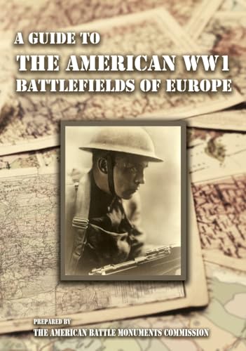 A GUIDE TO THE WW1 BATTLEFIELDS OF EUROPE Prepared by the American Battle Monuments Commission von Naval & Military Press Ltd
