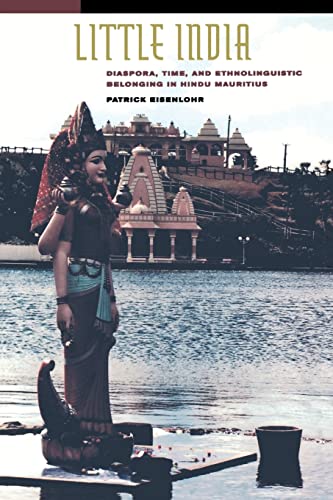 Little India: Diaspora, Time, and Ethnolinguistic Belonging in Hindu Mauritius von University of California Press
