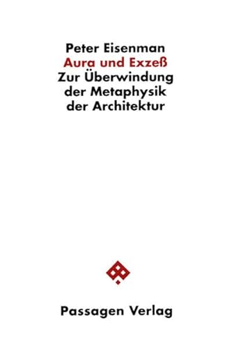Aura und Exzess: Zur Überwindung der Metaphysik der Architektur. Essays und Gespräche 1976-1994 (Passagen Architektur)
