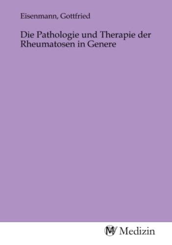 Die Pathologie und Therapie der Rheumatosen in Genere