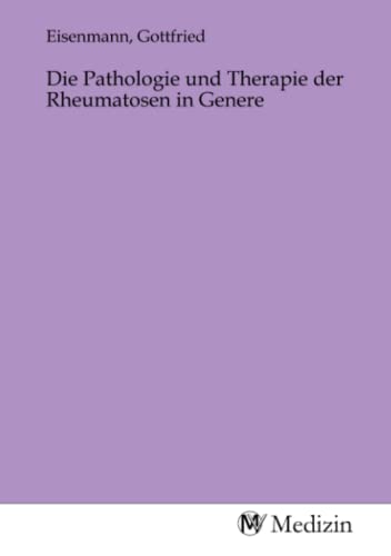 Die Pathologie und Therapie der Rheumatosen in Genere Die Pathologie und Therapie der Rheumatosen in Genere von MV-Medizin
