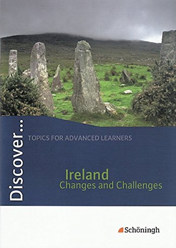 Discover...Topics for Advanced Learners: Discover: Ireland - Changes and Challenges: Schülerheft: Topics for Advanced Learners / Ireland - Changes and Challenges: Schülerheft