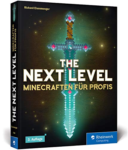 The Next Level: Minecraften für Profis, von Abenteuer-Map bis Zombie-Grinder. Mit Bauplänen zu allen Gebäuden und Maschinen. 3. Auflage!