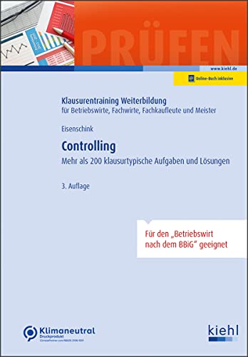 Controlling: Mehr als 200 klausurtypische Aufgaben und Lösungen. (Klausurentraining Weiterbildung - für Betriebswirte, Fachwirte, Fachkaufleute und Meister)