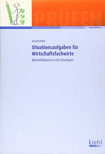Situationsaufgaben für Wirtschaftsfachwirte: Musterklausuren mit Lösungen