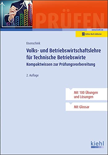 Volks- und Betriebswirtschaftslehre für Technische Betriebswirte: Kompaktwissen zur Prüfungsvorbereitung (Lehrbücher für die berufliche Weiterbildung) Volks- und Betriebswirtschaftslehre für Technische Betriebswirte: Kompaktwissen zur Prüfungsvorbereitung (Lehrbücher für die berufliche Weiterbildung)