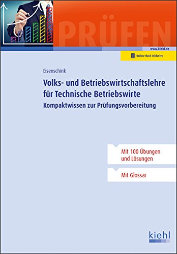 Volks- und Betriebswirtschaftslehre für Technische Betriebswirte: Kompaktwissen zur Prüfungsvorbereitung
