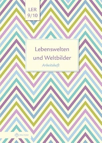Lebenswelten und Weltbilder Klassen 9/10: Arbeitsheft, Lebensgestaltung-Ethik-Religionskunde, Brandenburg (Lebenswelten und Weltbilder: Lebensgestaltung-Ethik-Religionskunde)