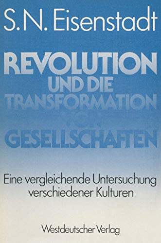 Revolution und die Transformation von Gesellschaften: Eine vergleichende Untersuchung verschiedener Kulturen (Abhandlungen zur Didaktik und Philosophie der Naturwissenschaft, 5, Band 5)
