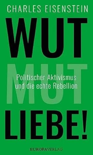 Wut, Mut, Liebe!: Politischer Aktivismus und die echte Rebellion