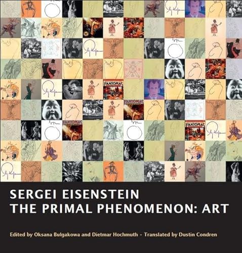 Sergei Eisenstein. THE PRIMAL PHENOMENON: ART: Edited and commented by Oksana Bulgakowa & Dietmar Hochmuth