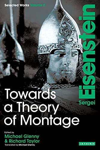 Towards a Theory of Montage: Sergei Eisenstein Selected Works