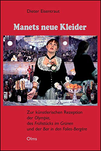 Manets neue Kleider: Zur künstlerischen Rezeption der "Olympia", des "Frühstücks im Grünen" und der "Bar in den Folies-Bergère". (Studien zur Kunstgeschichte)