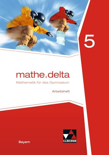 mathe.delta – Bayern / mathe.delta Bayern AH 5: Mathematik für das Gymnasium (mathe.delta – Bayern: Mathematik für das Gymnasium)