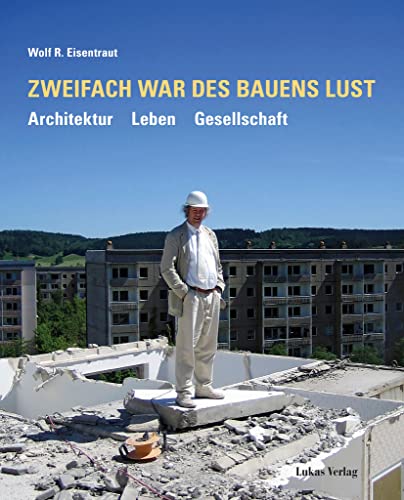 Zweifach war des Bauens Lust: Architektur | Leben | Gesellschaft von Lukas Verlag für Kunst- und Geistesgeschichte