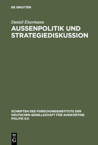 Außenpolitik und Strategiediskussion: Die Deutsche Gesellschaft für Auswärtige Politik 1955 bis 1972 (Schriften des Forschungsinstituts der Deutschen ... Politik und Wirtschaft, 66, Band 66)