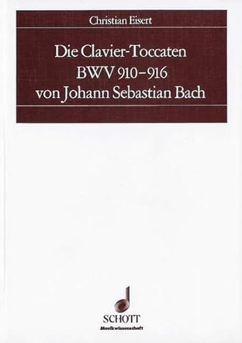 Die Clavier-Toccaten BWV 910-916 von Johann Sebastian Bach: Quellenkritische Untersuchungen zu einem Problem des Frühwerks (Musikwissenschaft) von Schott Music Distribution