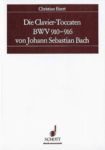 Die Clavier-Toccaten BWV 910-916 von Johann Sebastian Bach: Quellenkritische Untersuchungen zu einem Problem des Frühwerks (Musikwissenschaft)