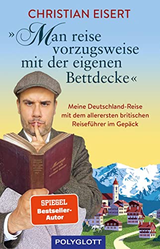 „Man reise vorzugsweise mit der eigenen Bettdecke“: Meine Deutschland-Reise mit dem allerersten britischen Reiseführer im Gepäck (Reiseerzählungen) von Gräfe und Unzer