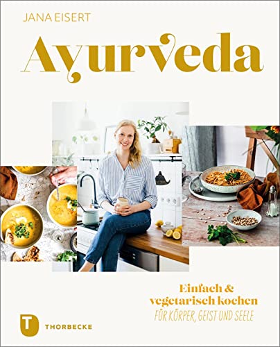 Ayurveda: Einfach & vegetarisch kochen für Körper, Geist und Seele von Jan Thorbecke Verlag