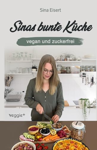 Sinas bunte Küche – vegan und zuckerfrei: Das große Kochbuch mit 99 veganen Rezepten ohne Zucker für eine gesunde Ernährung Sinas bunte Küche – vegan und zuckerfrei: Das große Kochbuch mit 99 veganen Rezepten ohne Zucker für eine gesunde Ernährung von veggie +