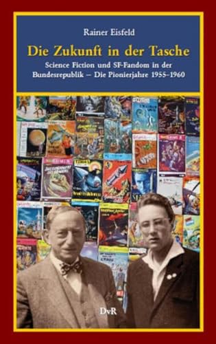 Die Zukunft in der Tasche: Science Fiction und SF-Fandom in der Bundesrepublik. Die Pionierjahre 1955–1960