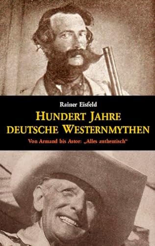 Hundert Jahre deutsche Westernmythen: Von Armand bis Astor: „Alles authentisch“