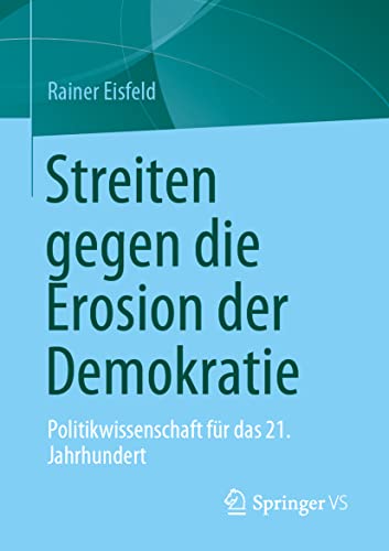 Streiten gegen die Erosion der Demokratie: Politikwissenschaft für das 21. Jahrhundert