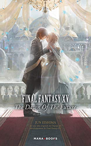 Final Fantasy XV - The Dawn of the Future von MANA BOOKS