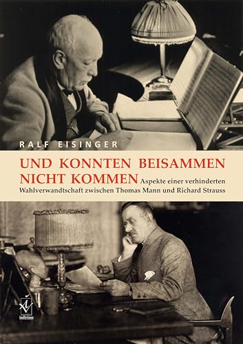 Und konnten beisammen nicht kommen: Aspekte einer verhinderten Wahlverwandschaft zwischen Thomas Mann und Richard Strauss von Iudicium