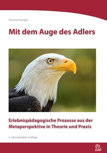 Mit dem Auge des Adlers: Erlebnispädagogische Prozesse aus der Metaperspektive in Theorie und Praxis (Edition Erlebnispädagogik) von ZIEL