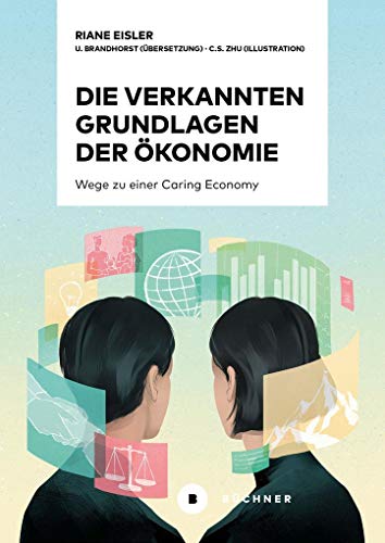 Die verkannten Grundlagen der Ökonomie: Wege zu einer Caring Economy von Bchner-Verlag