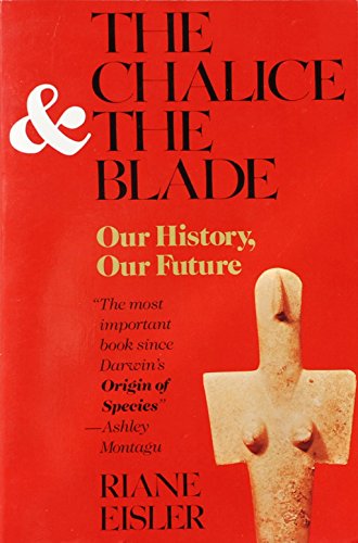 The Chalice and the Blade: Our History, Our Future