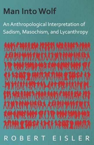 Man Into Wolf - An Anthropological Interpretation Of Sadism, Masochism, And Lycanthropy von West Press