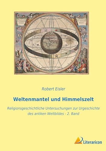 Weltenmantel und Himmelszelt: Religionsgeschichtliche Untersuchungen zur Urgeschichte des antiken Weltbildes - 2. Band