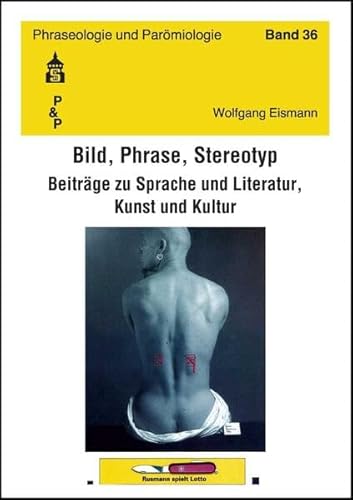 Bild, Phrase, Stereotyp: Beiträge zu Sprache und Literatur, Kunst und Kultur (Phraseologie und Parömiologie) von Schneider Hohengehren
