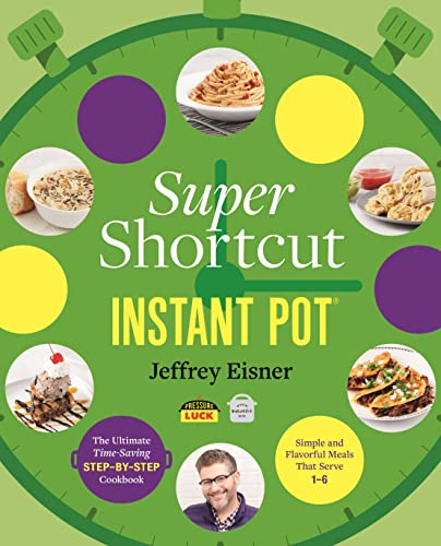 Super Shortcut Instant Pot: The Ultimate Time-Saving Step-by-Step Cookbook (Step-by-Step Instant Pot Cookbooks) von Voracious