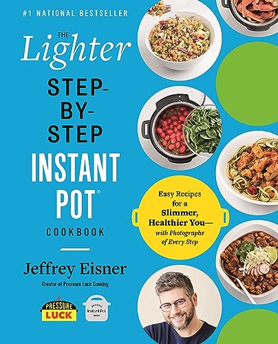 The Lighter Step-By-Step Instant Pot Cookbook: Easy Recipes for a Slimmer, Healthier You―With Photographs of Every Step (Step-by-Step Instant Pot Cookbooks)