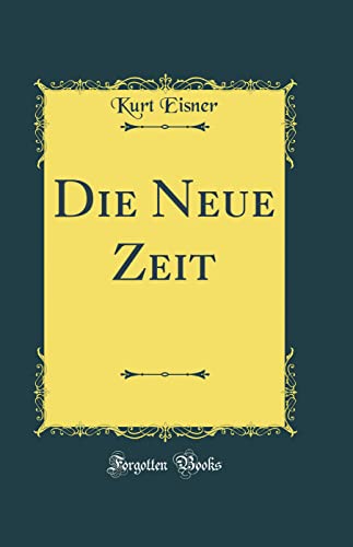 Die Neue Zeit (Classic Reprint)