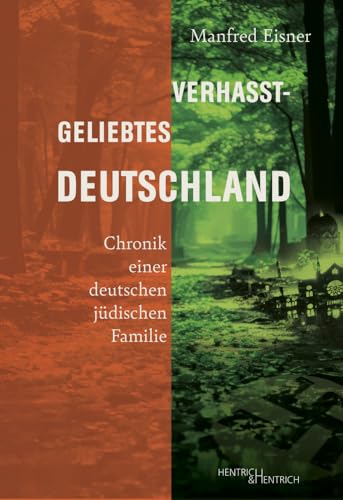 Verhasst-geliebtes Deutschland: Chronik einer deutschen jüdischen Familie Verhasst-geliebtes Deutschland: Chronik einer deutschen jüdischen Familie