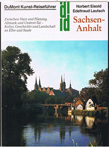 Sachsen- Anhalt. Kunst - Reiseführer. Kultur, Geschichte und Landschaft an Elbe und Saale