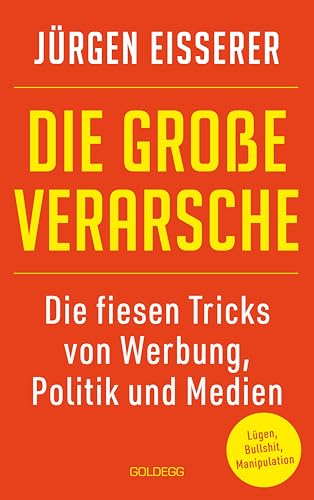 Die große Verarsche: Die fiesen Tricks von Werbung, Politik und Medien: Die große Verarsche. Die fiesen Tricks von Werbung, Politik und Medien. ... enttarnen. Der Guide für mehr Medienkompetenz Die große Verarsche: Die fiesen Tricks von Werbung, Politik und Medien: Die große Verarsche. Die fiesen Tricks von Werbung, Politik und Medien. ... enttarnen. Der Guide für mehr Medienkompetenz von Goldegg Verlag GmbH