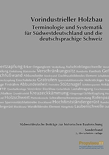 Südwestdeutsche Beiträge zur historischen Bauforschung / Vorindustrieller Holzbau: Terminologie und Systematik für Südwestdeutschland und die deutschsprachige Schweiz