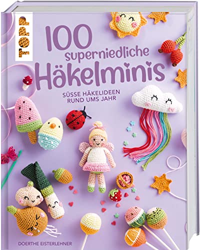 100 superniedliche Häkelminis: Süße Häkelideen rund ums Jahr