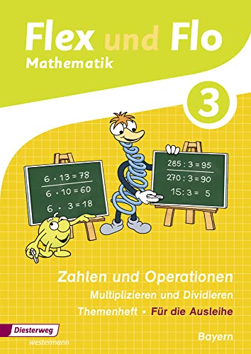 Flex und Flo - Ausgabe 2014 für Bayern: Themenheft Zahlen und Operationen: Multiplizieren und Dividieren 3 Flex und Flo - Ausgabe 2014 für Bayern: Themenheft Zahlen und Operationen: Multiplizieren und Dividieren 3