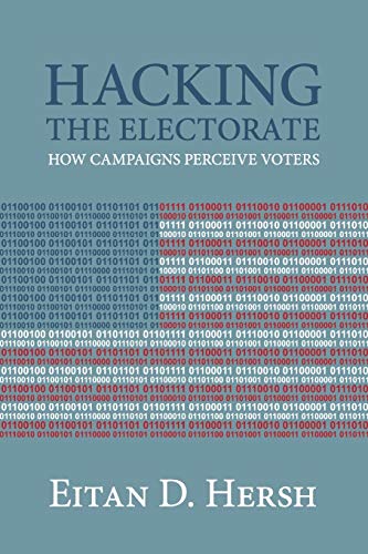 Hacking the Electorate: How Campaigns Perceive Voters Hacking the Electorate: How Campaigns Perceive Voters