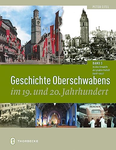 Geschichte Oberschwabens im 19. und 20. Jahrhundert: Band 3: In den Strudeln der großen Politik (1918-1952) von Jan Thorbecke Verlag