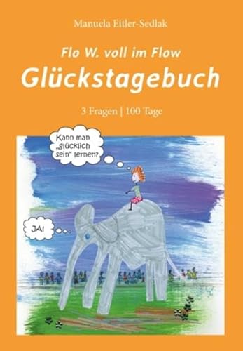 Flo W. voll im Flow – Glückstagebuch: 3 Fragen - 100 Tage